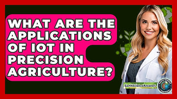 What Are The Applications Of IoT In Precision Agriculture? - Earth Science Answers