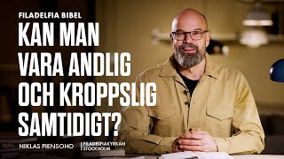 Kan man vara andlig och kroppslig samtidigt? - Niklas Piensoho (Filadelfia Bibel)