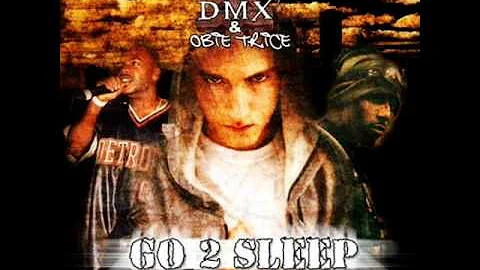 Go To Sleep  - Eminem, feat DMX, Obie Trice