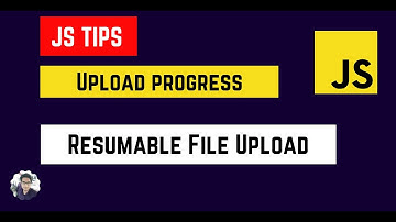 JavaScript Tips - Upload Progress & Resumable File Upload