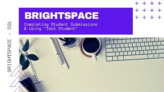 Brightspace - D2L - Completing Student Submissions