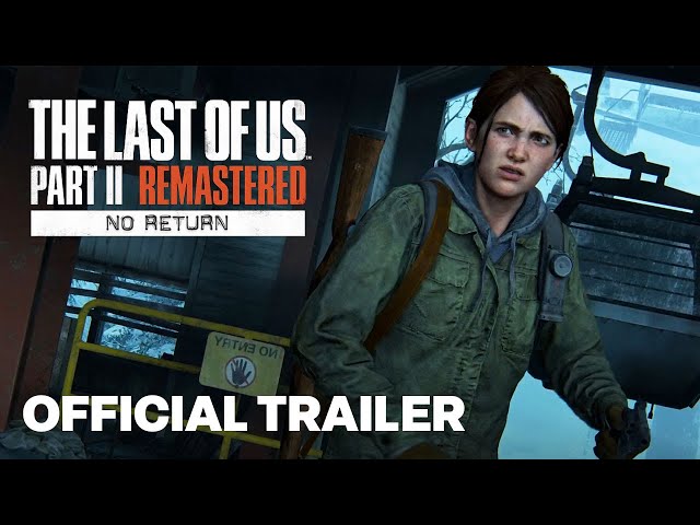 The Last of Us Part 2 Remastered – No Return Trailer Shows Locations,  Characters, and More