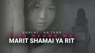 MARIT SHAMAI YA RIT - Seng Hkawn Mai (Maaf)