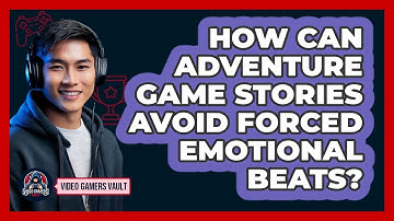 How Can Adventure Game Stories Avoid Forced Emotional Beats? - Video Gamers Vault