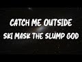 Ski Mask the Slump God - Catch Me Outside (Lyrics)