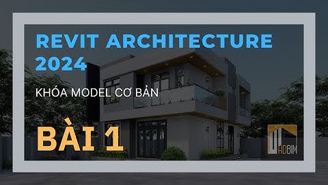 Khóa học Revit Architecture 2024 - REVIT 24.11.F - BUỔI 1