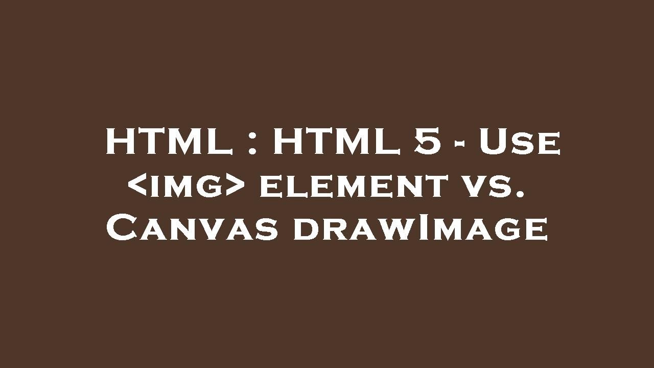 HTML HTML 5 Use Img Element Vs Canvas DrawImage YouTube html-html-5-use-img-element-vs-canvas-drawimage-youtube