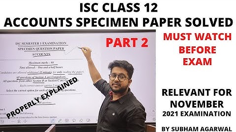 ACCOUNTS SPECIMEN PAPER SOLVED | PART 2 | ISC CLASS 12 | PROPERLY EXPLAINED | FOR NOVEMBER 2021 EXAM