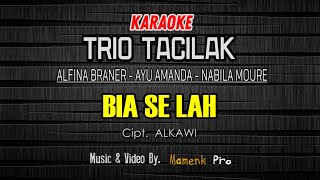 KARAOKE BIA SE LAH - TRIO TACILAK (ALFINA BRANER - AYU AMANDA - NABILA MOURE)