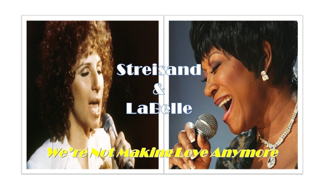 Barbra Streisand (feat. Patti LaBelle): We're Not Makin' Love Anymore (M. Bolton/D. Warren) Barbra Streisand (feat. Patti LaBelle): We're Not Makin' Love Anymore (M. Bolton/D. Warren)