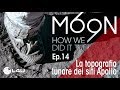MOON 69 - Ep.14 - La topografia lunare dei siti Apollo