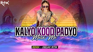 Kalyo Kood Padyo Mela Mein | Remix | Deejay Ritik #rajsthanisong #oldisgold | WhatsApp - 9799260819