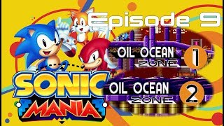 Sonic Mania - Episode 9 Oil Ocean Zone Act 1 & Act 2
