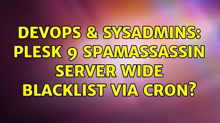 DevOps & SysAdmins: plesk 9 spamassassin server wide blacklist via cron?