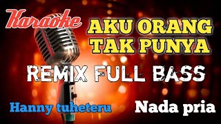 Aku orang tak punya|Hanny tuheteru karaoke Remix nada pria