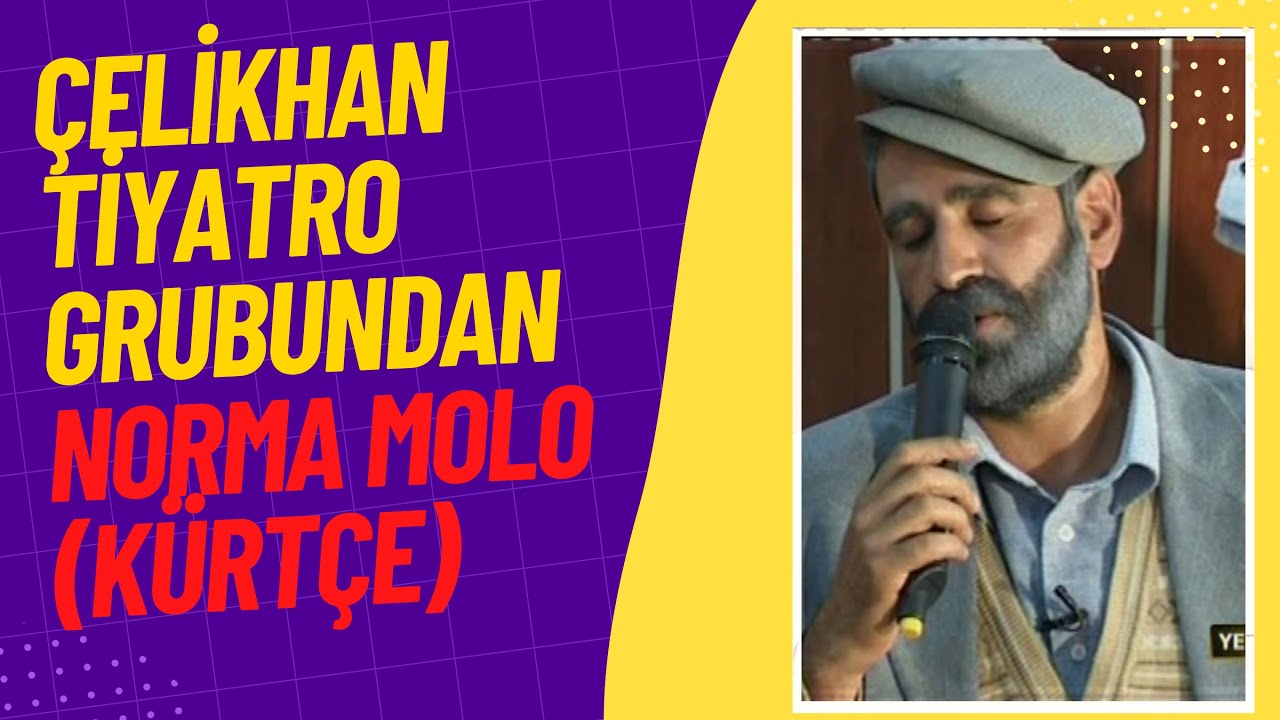 ÇELİKHAN TİYATRO GRUBUNDAN MUHTEŞEM BİR TÜRKÜ-NORMA MOLO (KÜRTÇE)