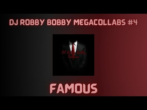 DJ Robby Bobby Megacollabs #4: Famous