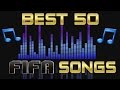 BEST 50 FIFA SONGS (FIFA 10 - FIFA 17)