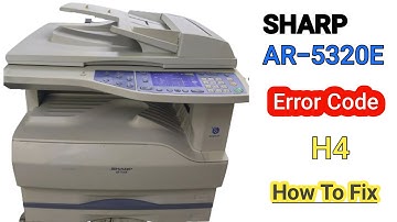 How To Fix Error Code H4 in Sharp AR 5320E 5316