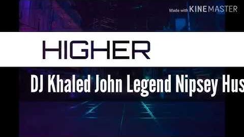 Dj khaled - Higher ft John Legend and Nipsey Hussle #Djkhaled #JohnLegend #NipseyHussle