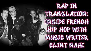 Rap in Translation: Inside French Hip Hop with Music Writer Clint Nahi