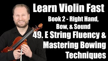 E String Fluency & Mastering Bowing Techniques | Lesson 49 | Learn Violin Fast Book 2
