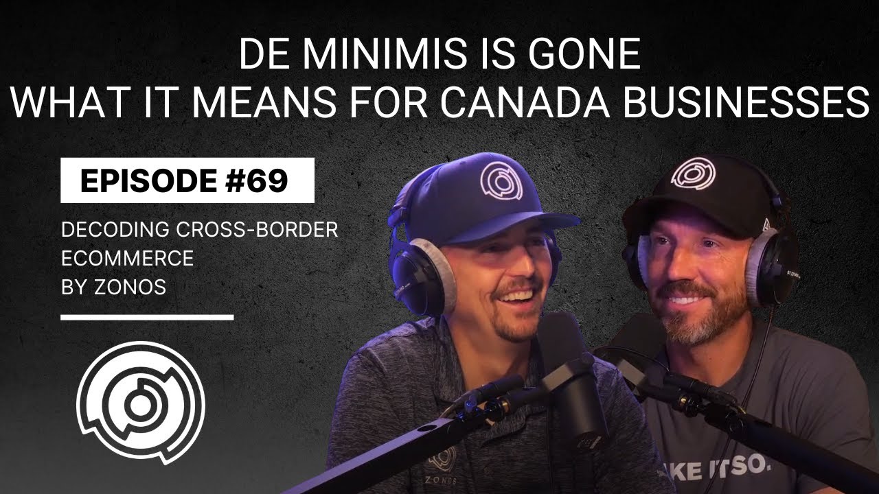De minimis is gone | What It Means for Canada Businesses | Decoding Cross-Border Ecommerce | Ep #69