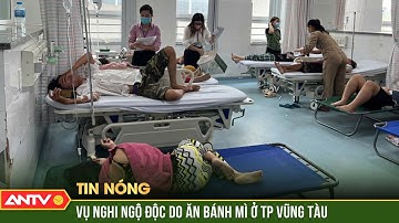Khẩn trương điều tra hơn 100 người bị ngộ độc sau khi ăn bánh mì ở Bà Rịa Vũng Tàu | ANTV