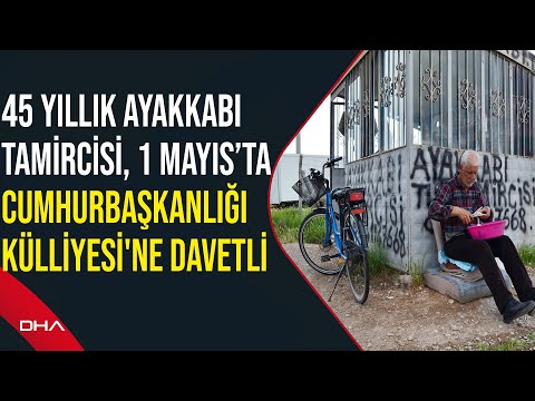 45 yıllık ayakkabı tamircisi, 1 Mayıs’ta Cumhurbaşkanlığı Külliyesi'ne davetli