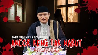 Download lagu ANCOR KENG TAK NABUY COVER TERBARU NEW ALBUSTAN !! UST.KHAIRUL UMAM