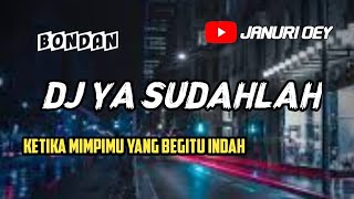 DJ YASUDAHLAH TERBARU 2021(BONDAN PRAKOSO)REMIK VIRAL TIKTOK FULL BASS
