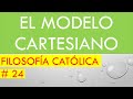 El Modelo Cartesiano Según Filosofía Católica _ 24