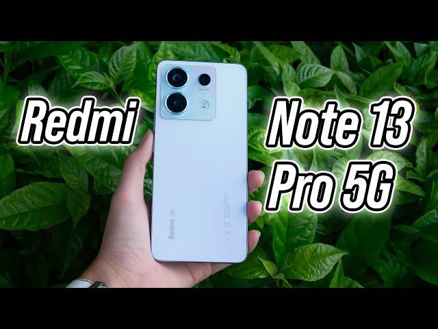 Redmi Note 13 Pro 5G: Lựa chọn đáng cân nhắc trong tầm giá dưới 10 triệu!