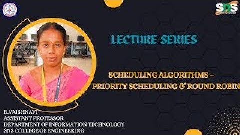 Scheduling Algorithms – Priority Scheduling  & Round Robin I R.Vaishnavi AP/IT | SNS INSTITUTIONS