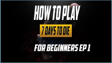 How do I play this? 7 Days to Die Tutorial