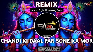 CHANDI KI DAAL PAR SONE KA MOR | EDM HUMMING BASS (REMIX) NEW 2025 DJ AJAY AURANGABAD & BHARAT
