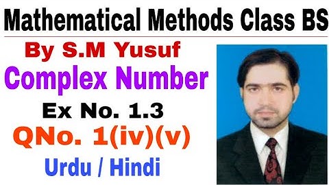 Mathematical Methods Complex Number Ex # 1.3, Q # 1, part (iv), (v) by the education forum