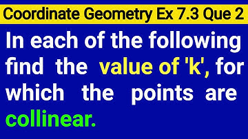 In Each Of The Following Find The Value Of K For Which The Points Are Collinear (7 -2) (5 1) (3 k)