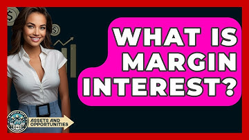 What Is Margin Interest? - AssetsandOpportunity.org