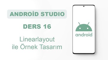 Android Studio Dersleri 16 - Linearlayout ile Örnek Tasarım