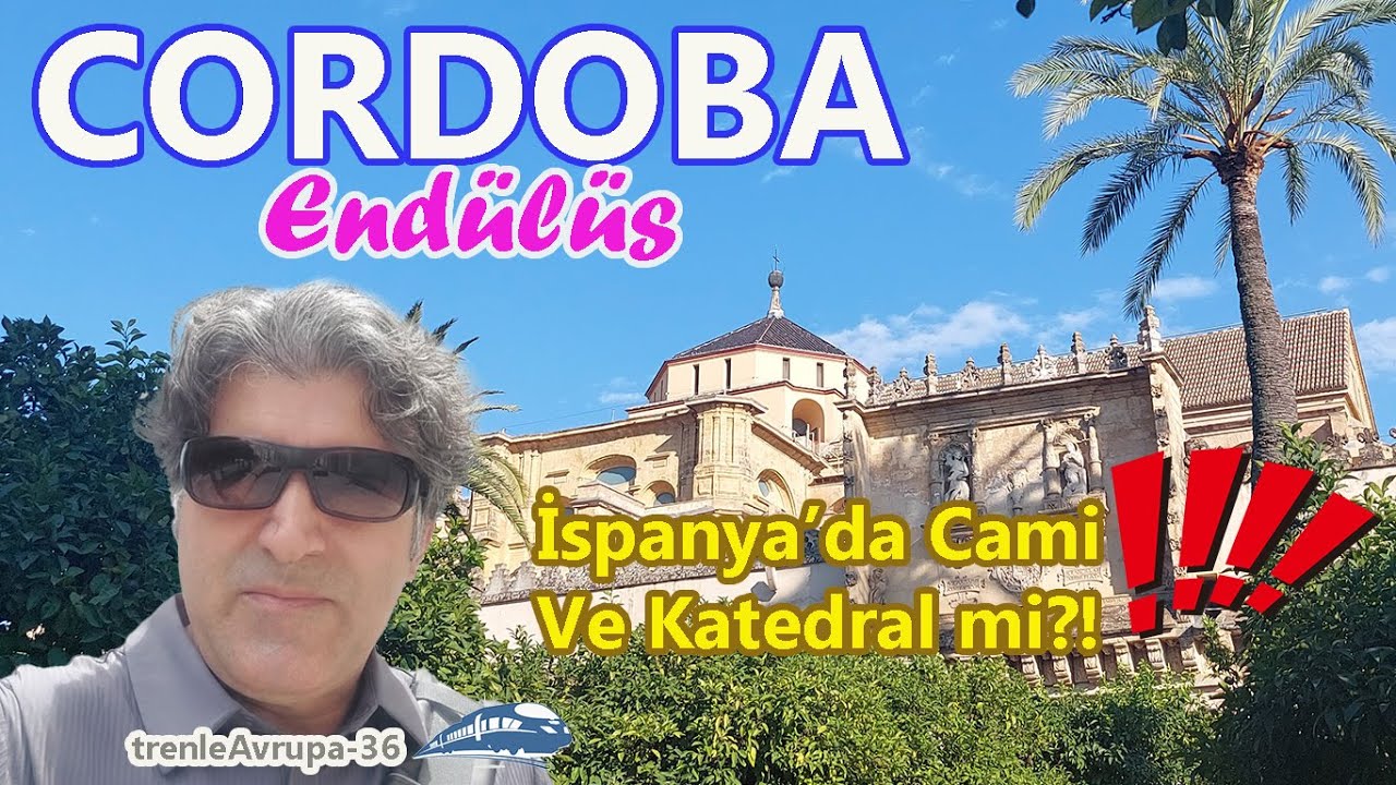 CORDOBA: Trene Binip Endülüs'ün Merkezine Gittim | İSPANYA GEZİ REHBERİ