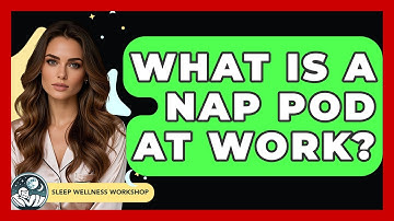 What Is A Nap Pod At Work? - Sleep Wellness Workshop