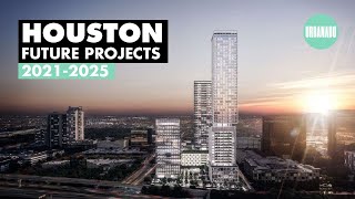 HOUSTON: Best Projects 2021-25 Under Construction And Proposed