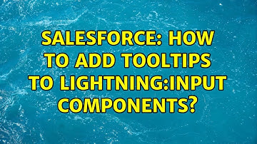 Salesforce: How to add tooltips to lightning:input components? (9 Solutions!!)