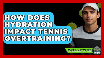 How Does Hydration Impact Tennis Overtraining? - The Racket Xpert