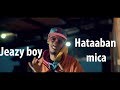 Jeazy boy  hataaban mica  official 2021