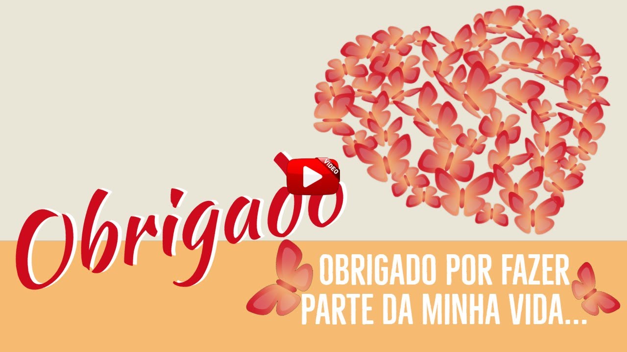 Obrigado por fazer parte da minha vida você torna minha vida bonita ...