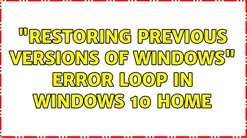 "Restoring previous versions of Windows" error loop in Windows 10 Home