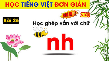 Tiếng Việt Lớp 1 | Bài 26 Ghép Vần Với Nguyên Âm nh | Vừa Học Vừa Chơi | Học Chữ Cái