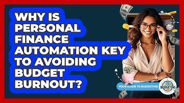 Why Is Personal Finance Automation Key To Avoiding Budget Burnout? - Your Guide to Budgeting